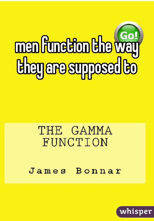 men function the way they are supposed to