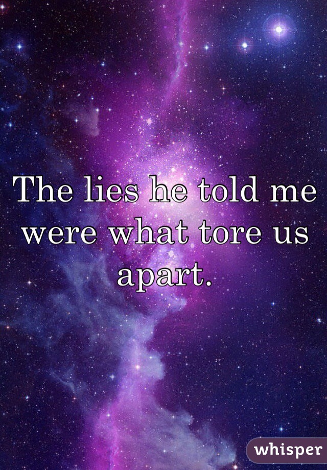 The lies he told me were what tore us apart.