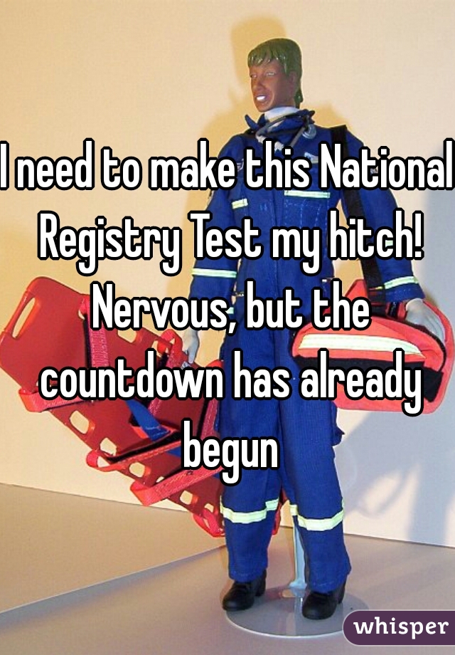 I need to make this National Registry Test my hitch! Nervous, but the countdown has already begun