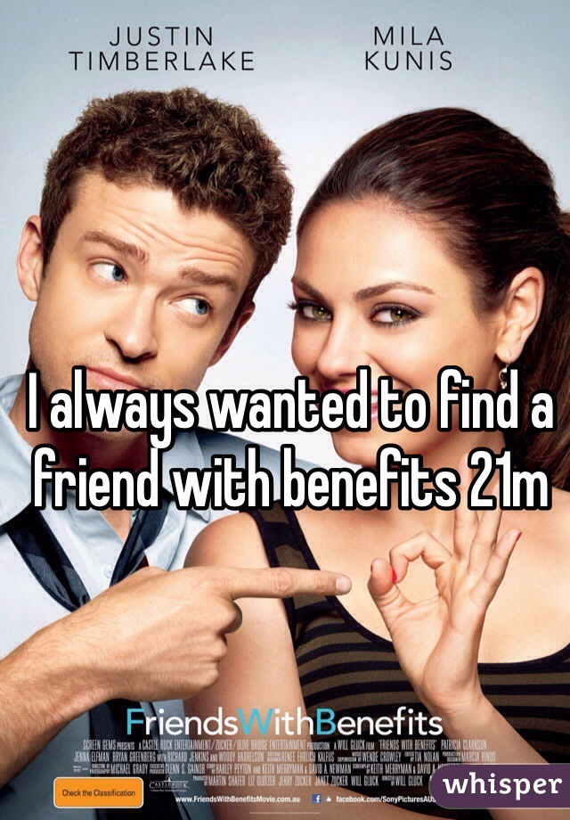 I always wanted to find a friend with benefits 21m 