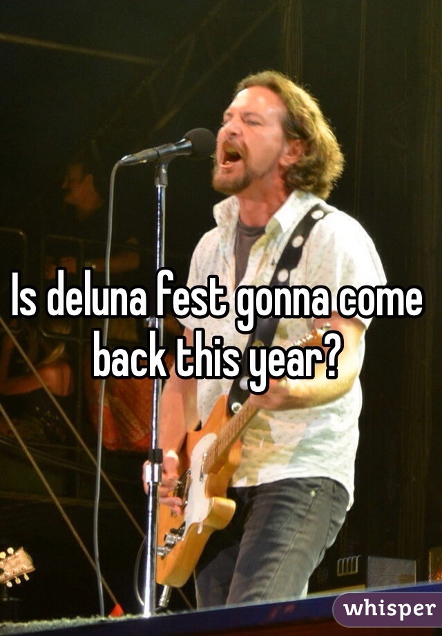 Is deluna fest gonna come back this year?