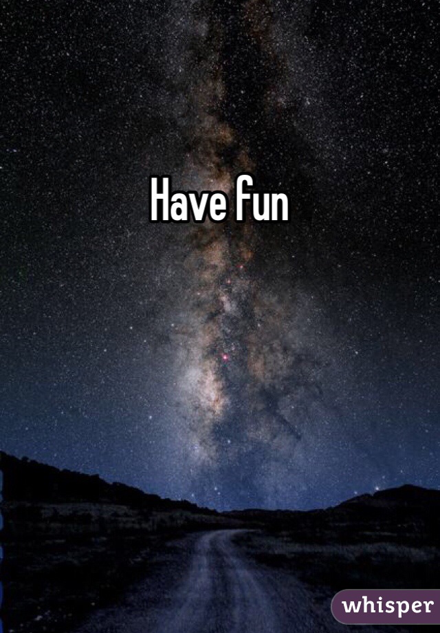 Have fun 