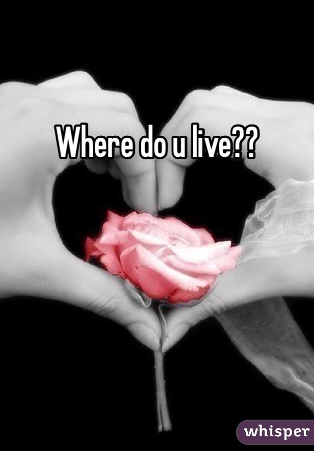 Where do u live??