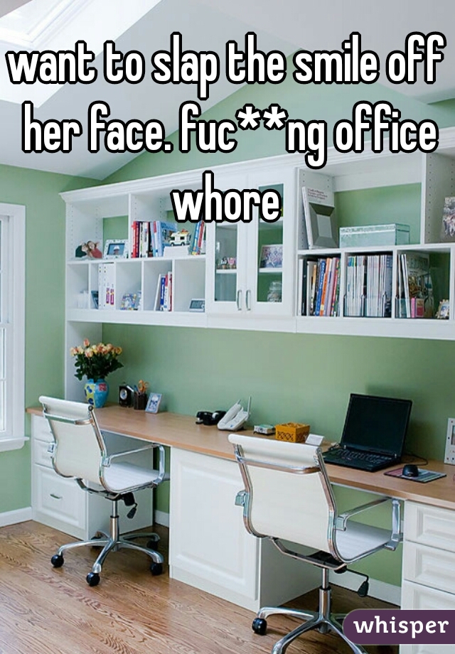 want to slap the smile off her face. fuc**ng office whore 