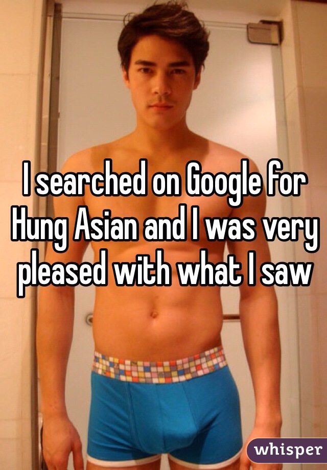 I searched on Google for Hung Asian and I was very pleased with what I saw