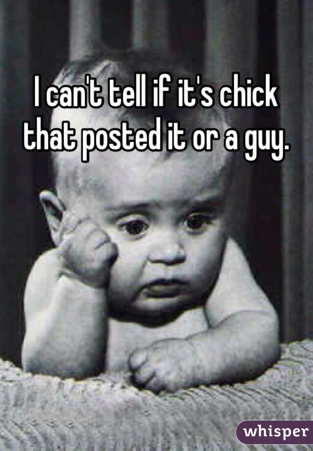 I can't tell if it's chick that posted it or a guy.