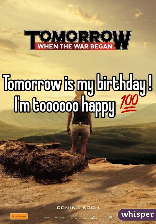 Tomorrow is my birthday ! I'm toooooo happy 💯