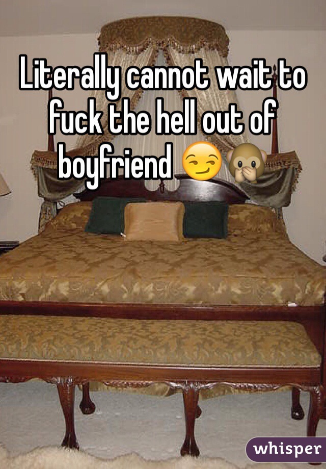 Literally cannot wait to fuck the hell out of boyfriend 😏🙊