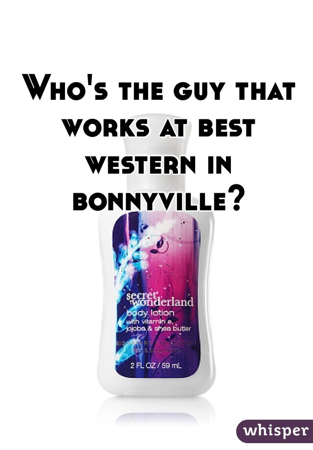 Who's the guy that works at best western in bonnyville? 