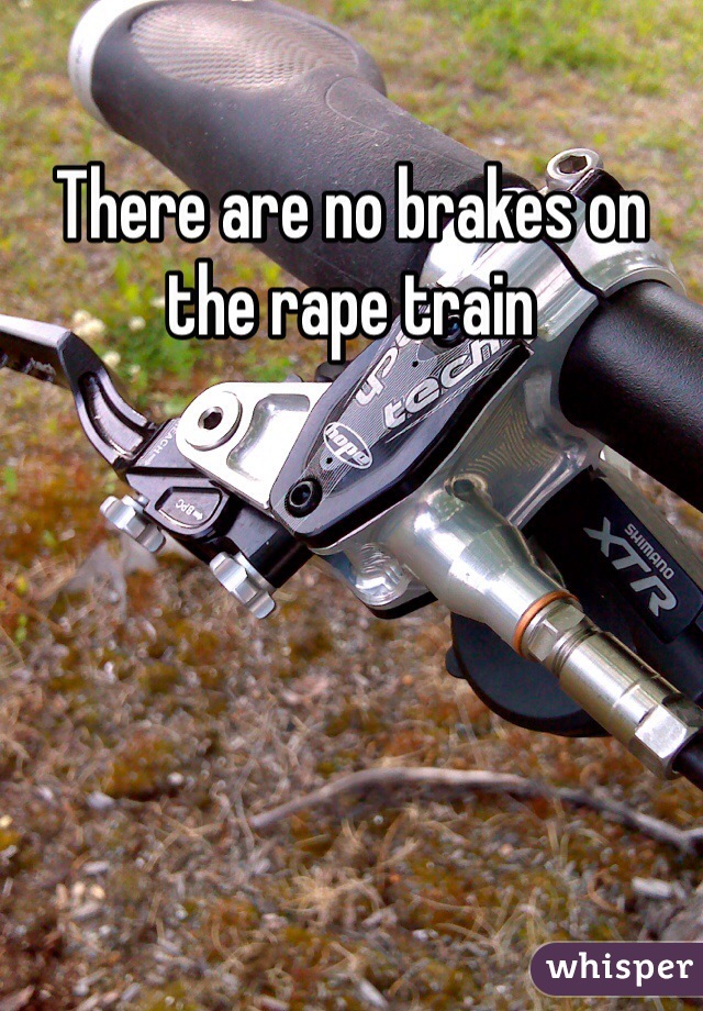 There are no brakes on the rape train 