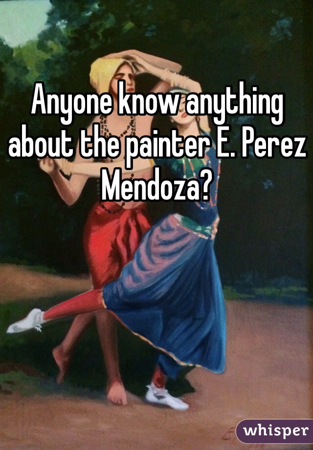 Anyone know anything about the painter E. Perez Mendoza?