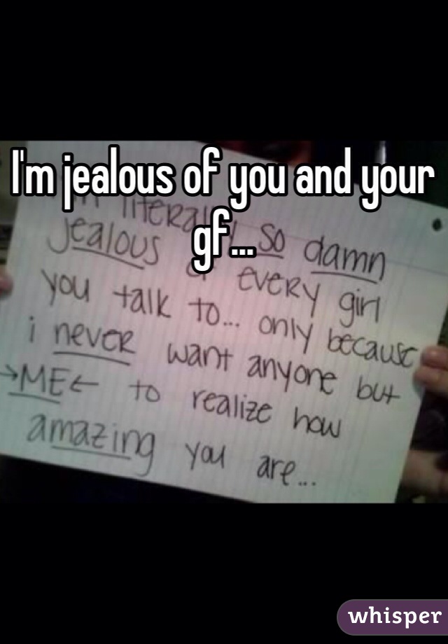 I'm jealous of you and your gf...