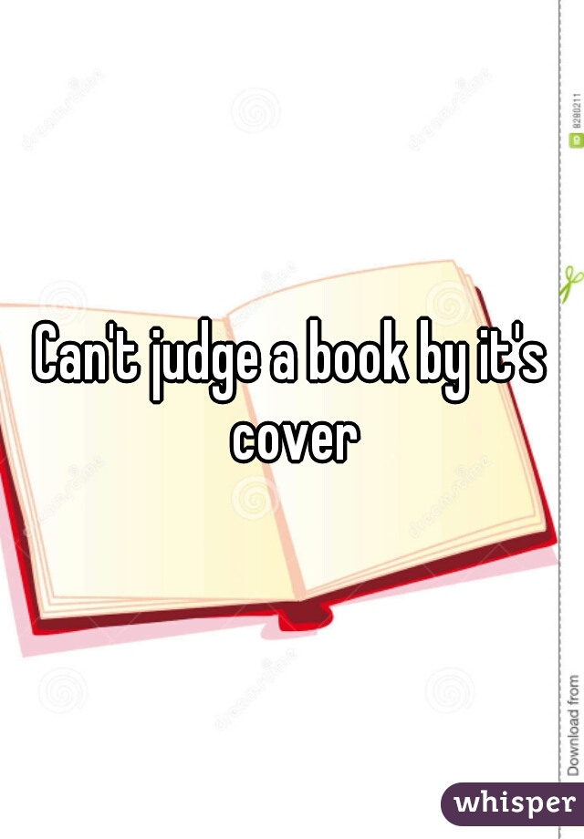 Can't judge a book by it's cover