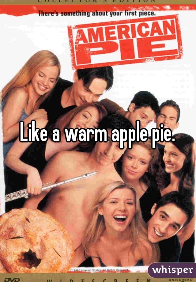 Like a warm apple pie.