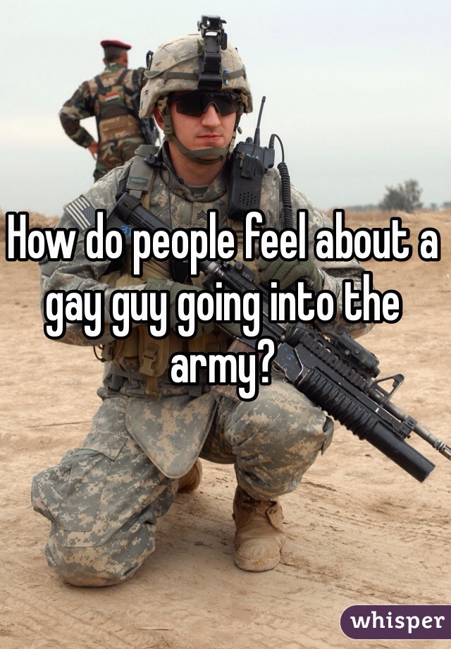 How do people feel about a gay guy going into the army?