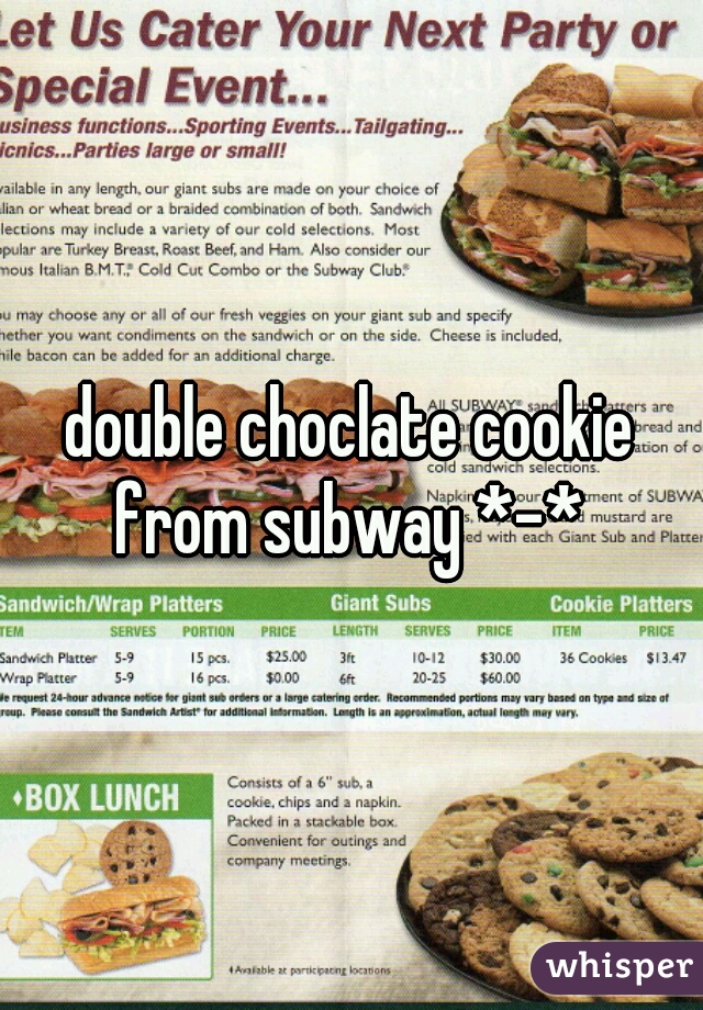 double choclate cookie from subway *-* 