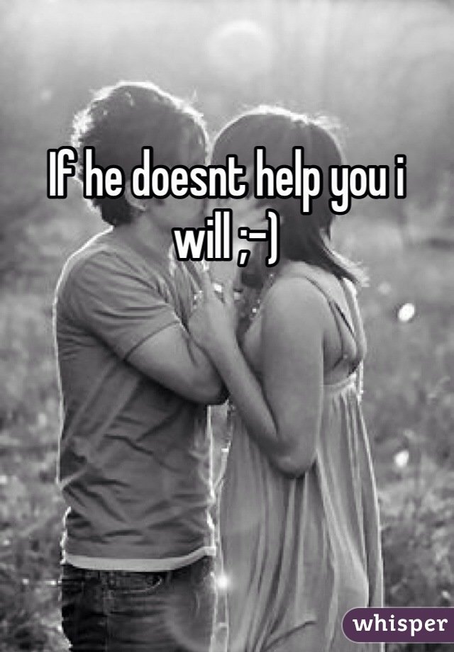 If he doesnt help you i will ;-)