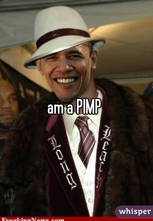 am a PIMP 