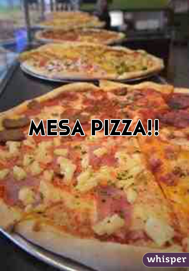 MESA PIZZA!!