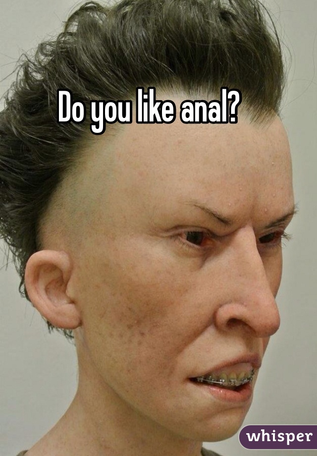 Do you like anal?