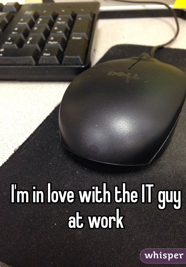 I'm in love with the IT guy at work