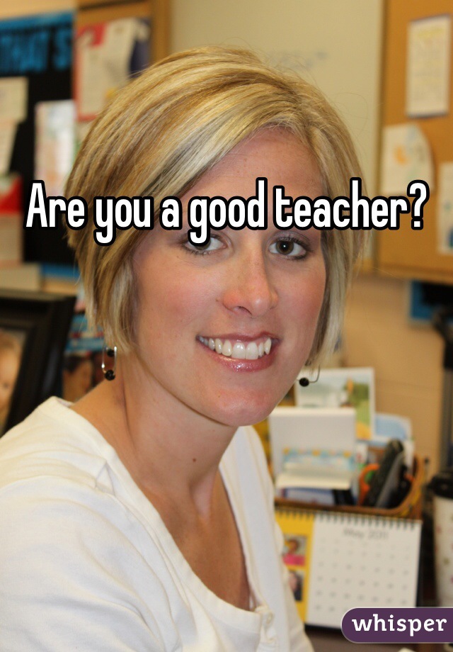 Are you a good teacher?