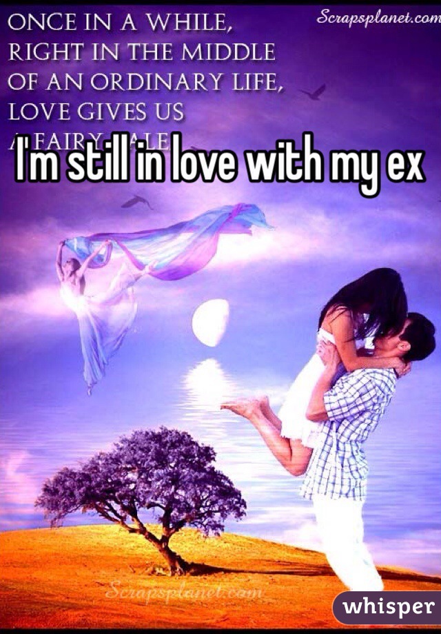 I'm still in love with my ex