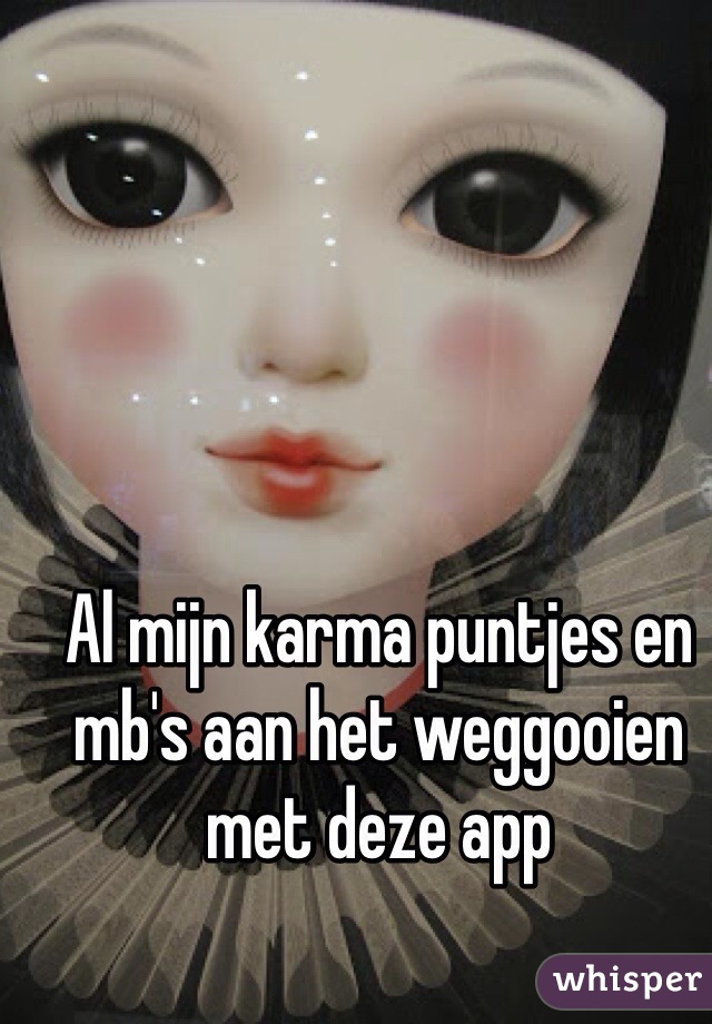 Al mijn karma puntjes en mb's aan het weggooien met deze app