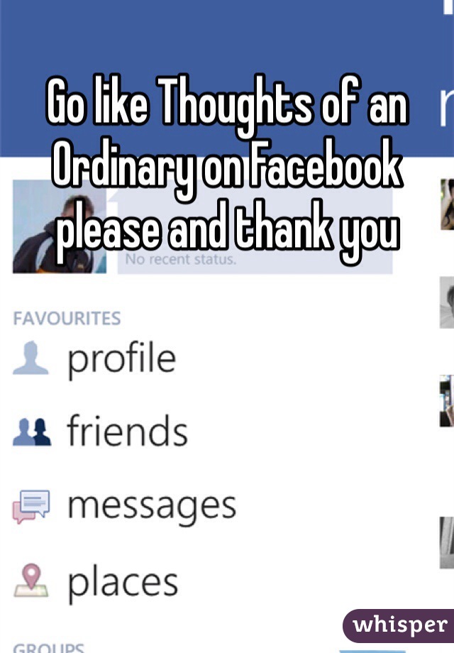 Go like Thoughts of an Ordinary on Facebook please and thank you 