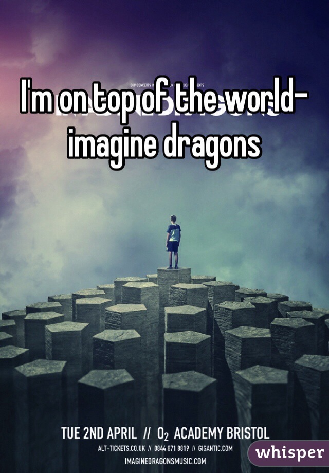 I'm on top of the world-imagine dragons