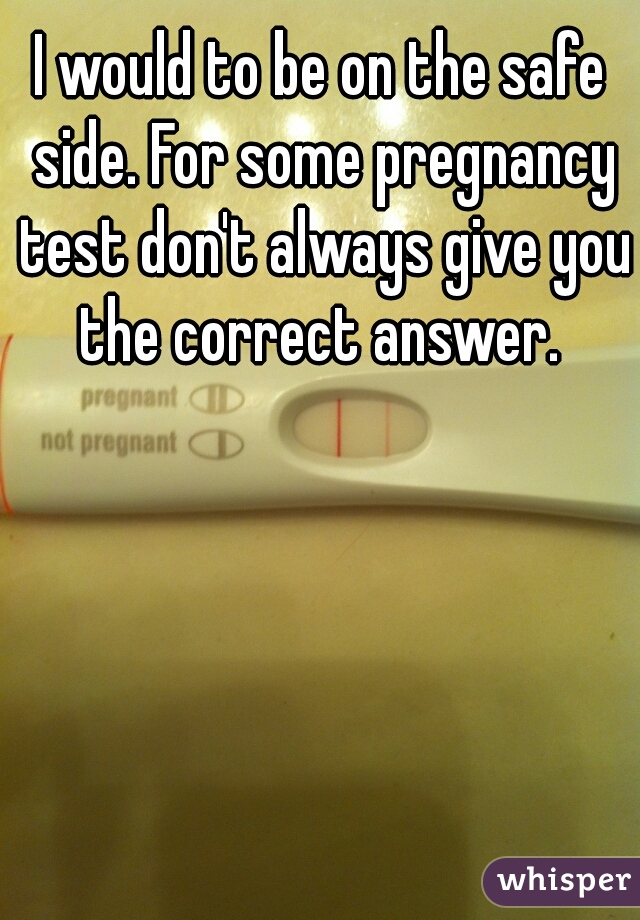 I would to be on the safe side. For some pregnancy test don't always give you the correct answer. 