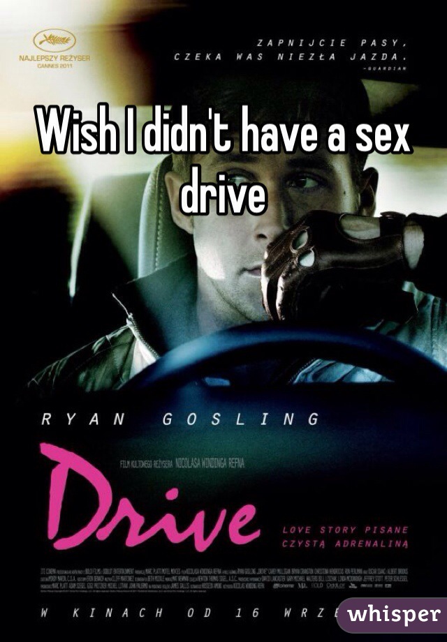 Wish I didn't have a sex drive 