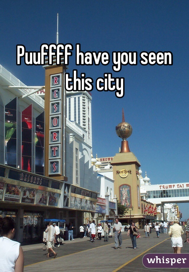 Puuffff have you seen this city