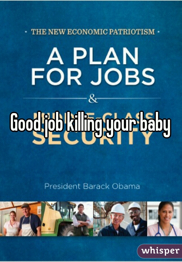 Good job killing your baby