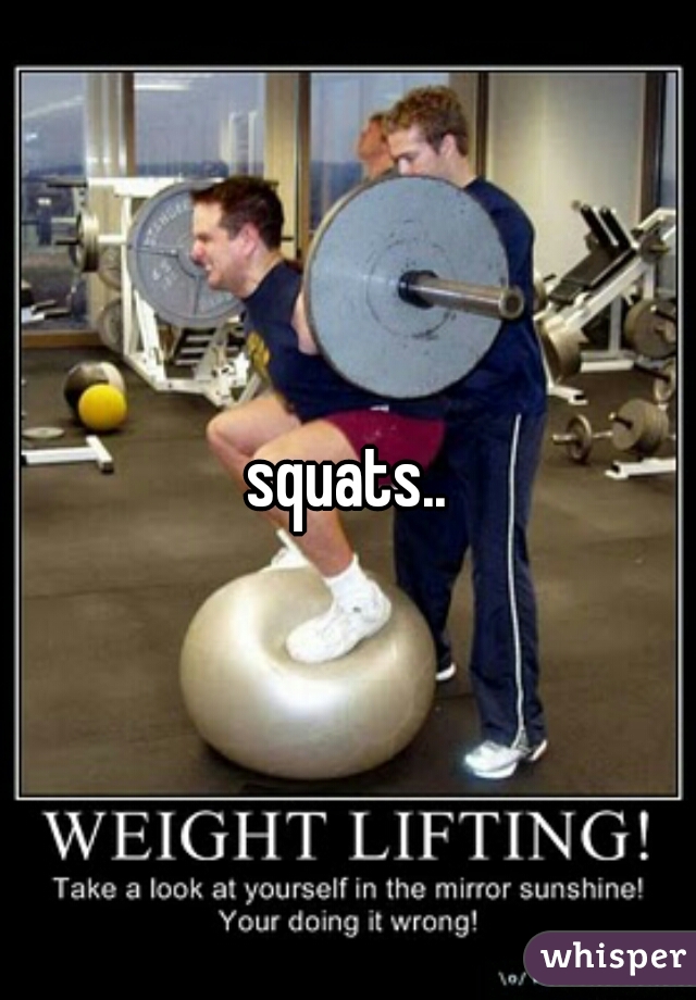 squats..