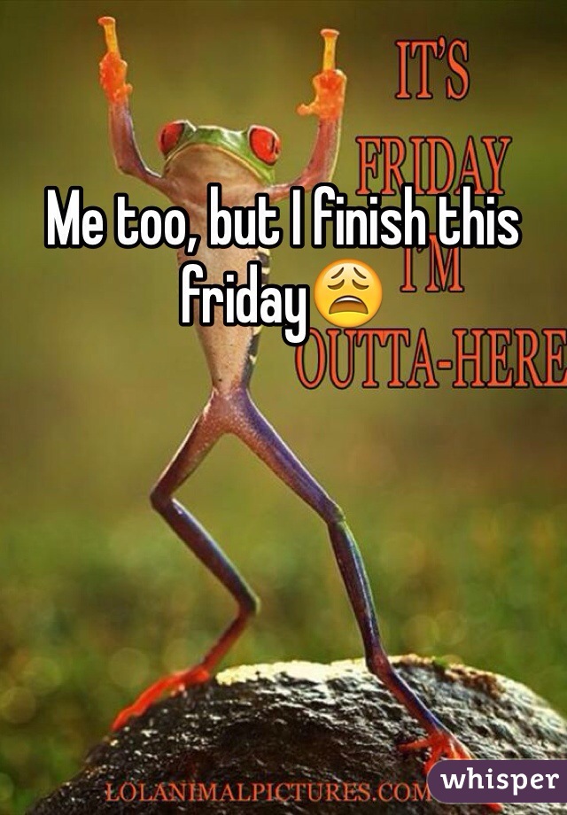 Me too, but I finish this friday😩