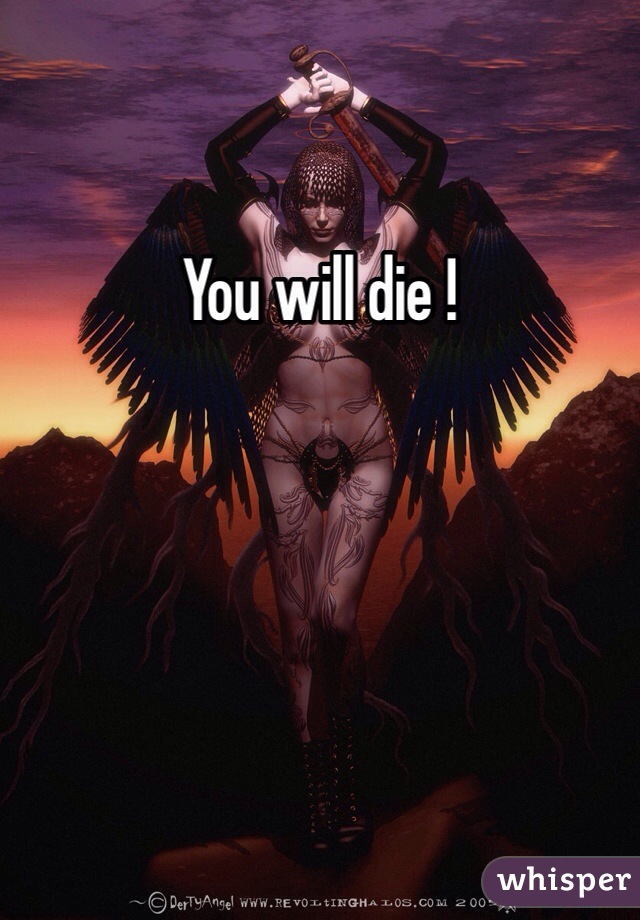 You will die !