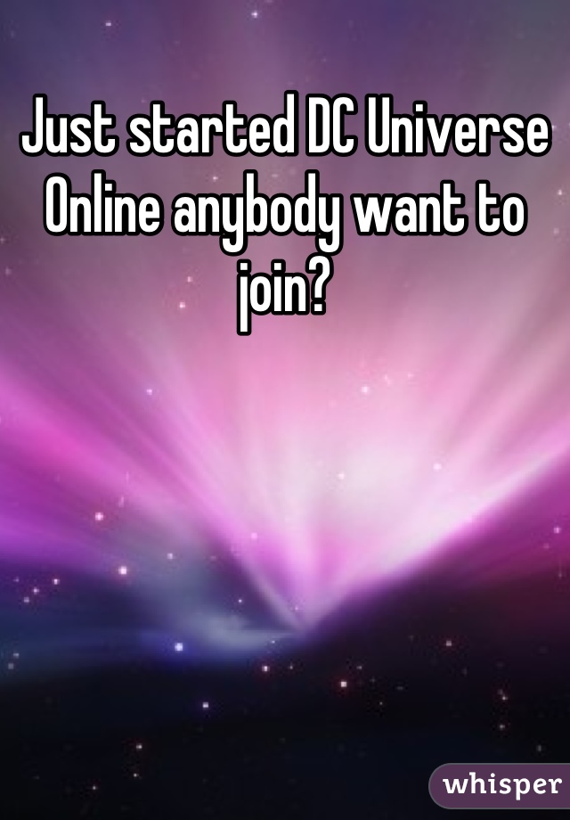 Just started DC Universe Online anybody want to join?