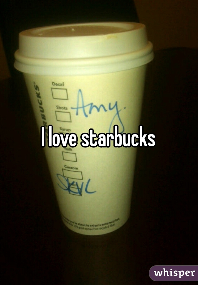 I love starbucks