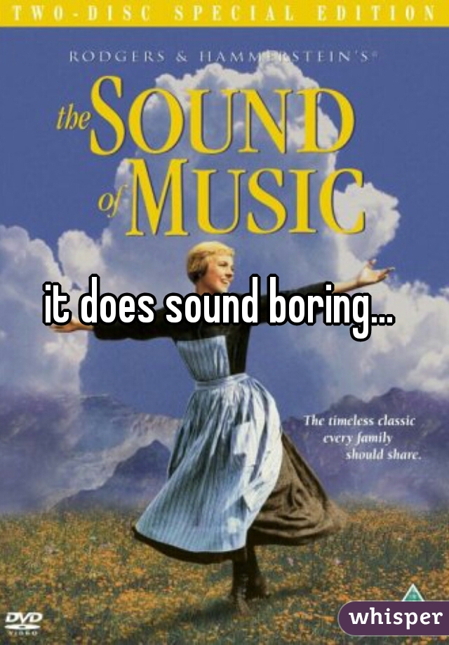 it does sound boring... 