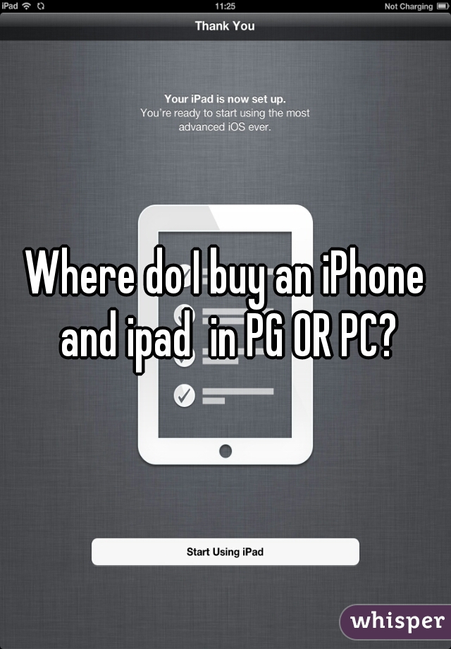 Where do I buy an iPhone and ipad  in PG OR PC?