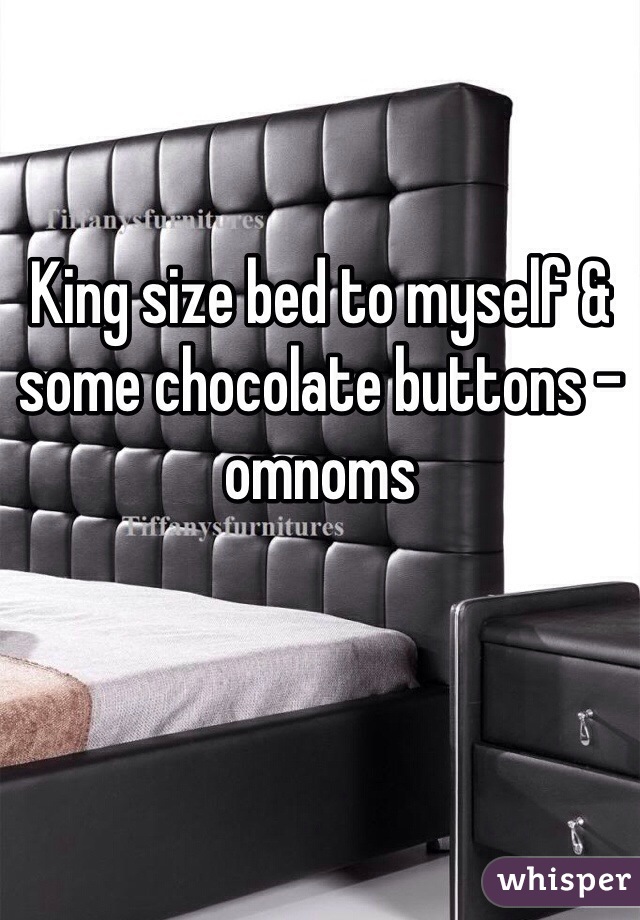 King size bed to myself & some chocolate buttons - omnoms