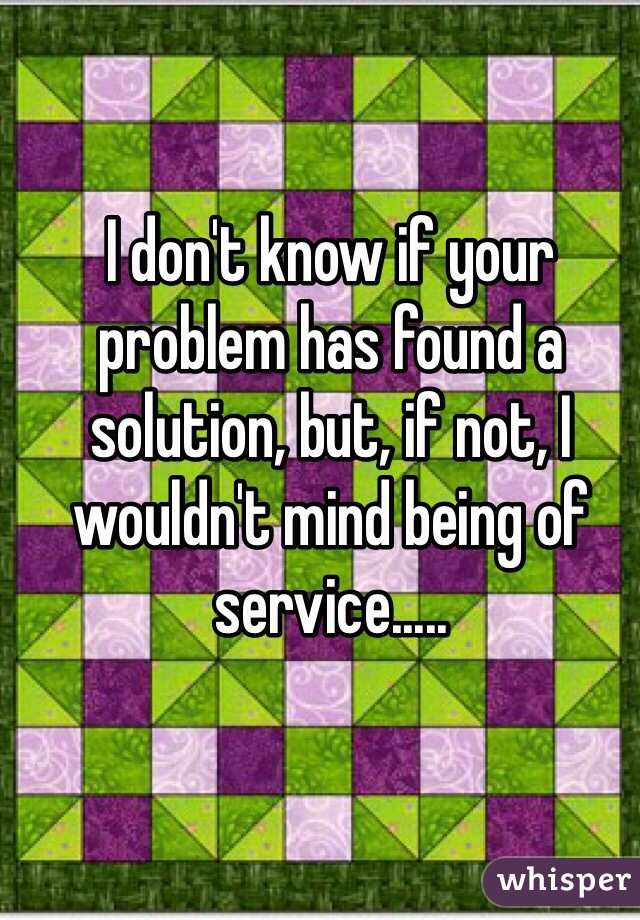 I don't know if your problem has found a solution, but, if not, I wouldn't mind being of service.....