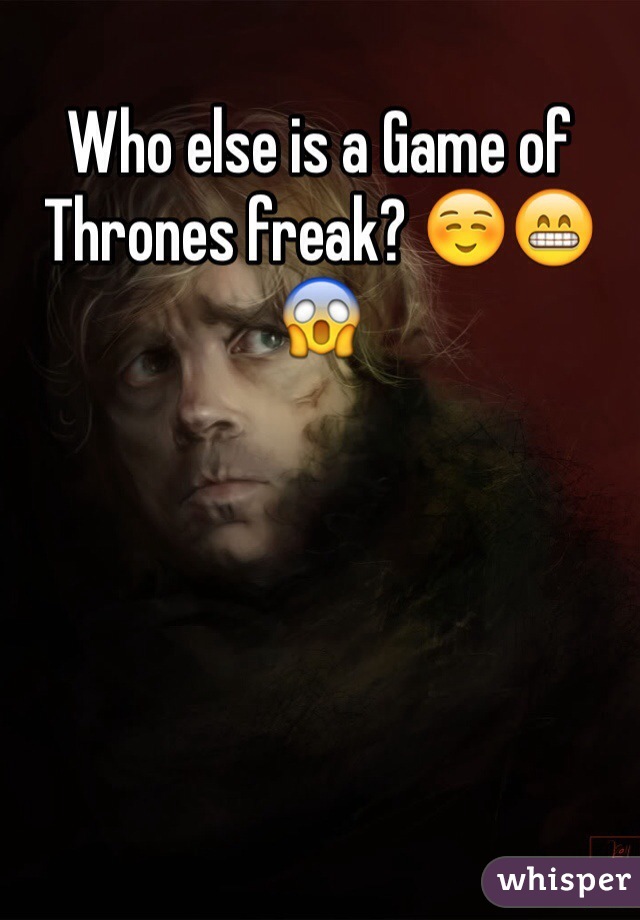 Who else is a Game of Thrones freak? ☺️😁😱