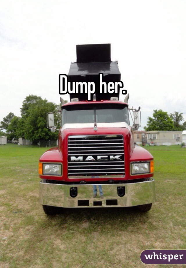 Dump her. 