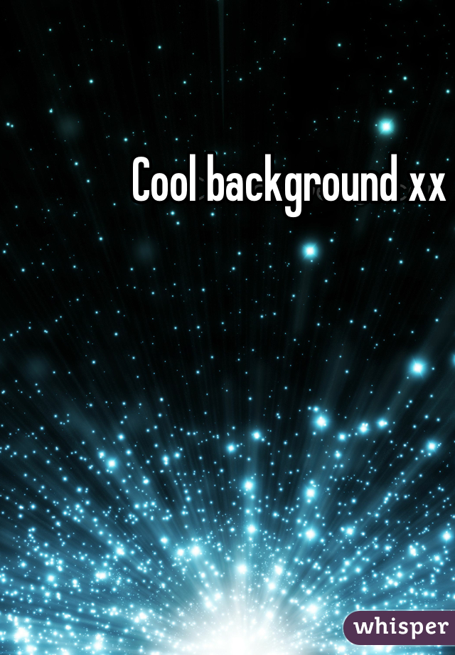 Cool background xx