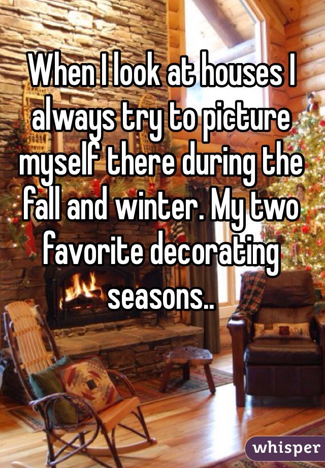 When I look at houses I always try to picture myself there during the fall and winter. My two favorite decorating seasons..