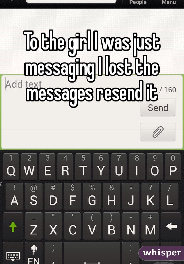 To the girl I was just messaging I lost the messages resend it 