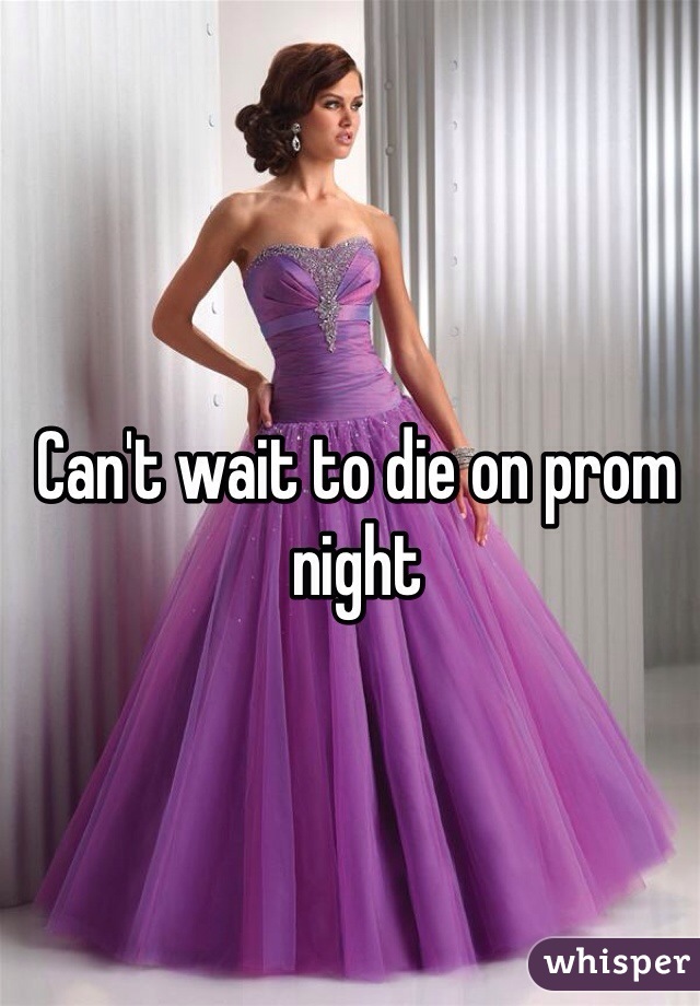 Can't wait to die on prom night 