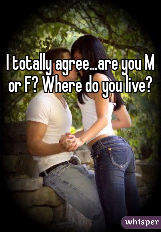 I totally agree...are you M or F? Where do you live?